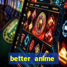 better anime download apk